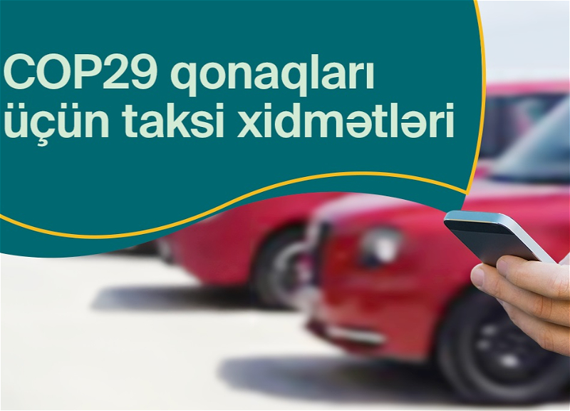 В мобильных приложениях для заказа такси в Баку создана категория «COP29»